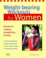 Weight-Bearing Workouts for Women: Exercises for Sculpting, Strengthening, and Toning