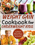 Weight Gain Cookbook for Underweight Kids: Healthy Meals for Growing Children -Wholesome dishes, Nutritious Snacks, and Delicious Desserts to Support Growing Bodies -and Boost Your Child's Health