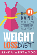 Weight Loss Diet: The #1 Rapid Weight Loss System for Busy People