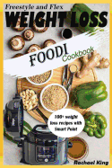 WEIGHT LOSS FREESTYLE and FLEX FOODI COOKBOOK: 100+ weight loss recipes with Smart Point