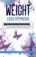 Weight Loss Hypnosis: This book includes: Rapid Weight loss Hypnosis and Meditation. Burn fat, stop sugar cravings and quit emotional eating with meditation and affirmations