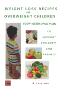 Weight Loss Recipes for Overweight Children. Four Weeks Meal Plan to Support Children and Parents