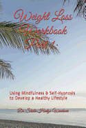 Weight Loss Workbook Part 1: Using Mindfulness & Self-Hypnosis to Develop a Healthy Lifestyle: Using Mindfulness & Self-Hypnosis to Develop a Healthy Lifestyle