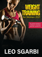 Weight Training for Women 2021: Delavier's Women's Strength Training Anatomy Workouts