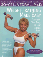 Weight Training Made Easy: Transform Your Body in Four Simple Steps - Vedral, Joyce L