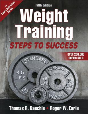 Weight Training: Steps to Success - Baechle, Thomas R, and Earle, Roger W