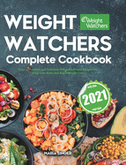 Weight Watchers Complete Cookbook 2021: Easy, Affordable and Delicious WW SmartPoints Recipes for Heal Your Body and Rapid Weight Loss