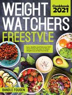 Weight Watchers Freestyle Cookbook 2021: Easy, Healthy and Delicious WW Smart Points Recipes for Rapid Weight Loss & Heal Your Body