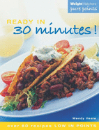 Weight Watchers Ready in 30 Minutes!: Over 60 Recipes Low in Points
