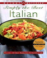 Weight Watchers Simply the Best: Italian: Italian : More Than 250 Classic Recipes from the Kitchens of Italy