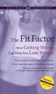 Weight Watchers. the Fit Factor: How Getting Strong Can Help You Lose Weight