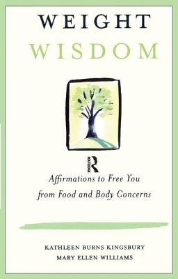 Weight Wisdom: Affirmations to Free You from Food and Body Concerns - Kingsbury, Kathleen Burns, and Williams, Mary Ellen