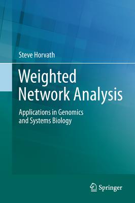 Weighted Network Analysis: Applications in Genomics and Systems Biology - Horvath, Steve
