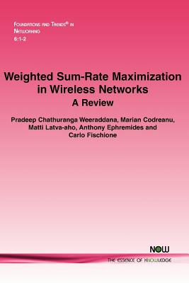 Weighted Sum-Rate Maximization in Wireless Networks: A Review - Weeraddana, Pradeep Chathuranga, and Codreanu, Marian, and Latva-Aho, Matti
