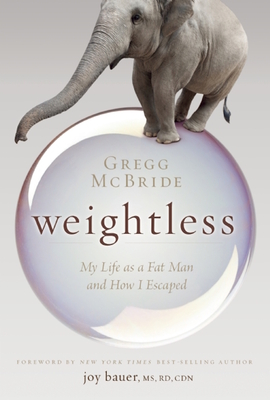 Weightless: My Life as a Fat Man and How I Escaped - McBride, Gregg, and Bauer, Joy, M.S., R.D. (Foreword by)