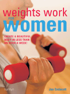 Weights Work for Women: Create a Beautiful Body in Less Than an Hour a Week!