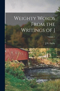 Weighty Words From the Writings of J; Volume 1
