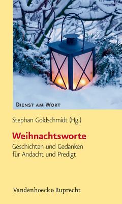 Weihnachtsworte: Geschichten Und Gedanken Fur Andacht Und Predigt - Goldschmidt, Stephan (Editor)