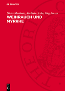 Weihrauch Und Myrrhe: Kostbarkeiten Der Vergangenheit Im Licht Der Gegenwart