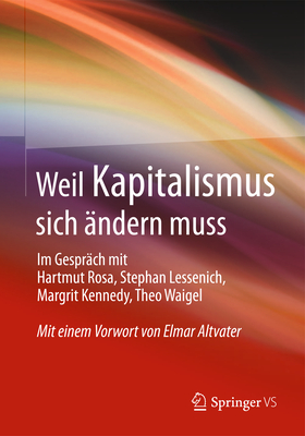 Weil Kapitalismus Sich Andern Muss - Rosa, Hartmut, and Lessenich, Stephan, and Kennedy, Margrit