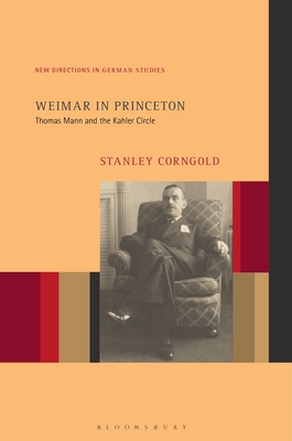 Weimar in Princeton: Thomas Mann and the Kahler Circle - Corngold, Stanley, and Meyer, Imke (Editor)