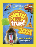 Weird but true! 2021: Wild and Wacky Facts & Photos!