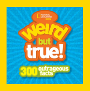 Weird But True!: 300 Outrageous Facts