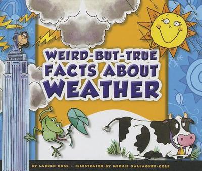Weird-But-True Facts about Weather - Coss, Lauren