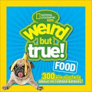 Weird But True Food: 30 Bite-Size Facts about Incredible Edibles