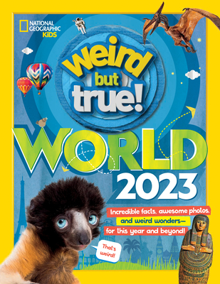 Weird But True World 2023: Incredible Facts, Awesome Photos, and Weird Wonders#for This Year and Beyond! - National Geographic Kids