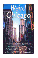 Weird Chicago: A History of Mysteries, Strange Tales, and Hauntings Across the Windy City