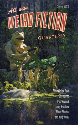 Weird Fiction Quarterly - Spring 2023 - Peevy, Nora B, and Walker, Sarah, and Smeaton, Russell