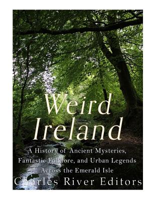 Weird Ireland: A History of Ancient Mysteries, Fantastic Folklore, and Urban Legends Across the Emerald Isle - McLachlan, Sean, and Charles River