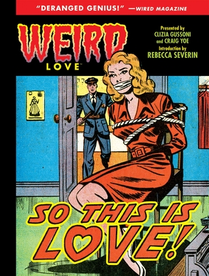 Weird Love: So This Is Love! - Yoe, Craig (Editor), and Gussoni, Clizia (Editor), and Sevrin, Rebecca (Introduction by)