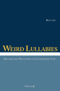 Weird Lullabies: Mothers and Daughters in Contemporary Film