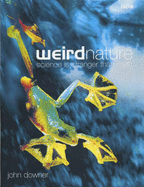 Weird Nature: Truth is Stranger Than Myth