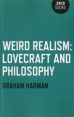 Weird Realism - Lovecraft and Philosophy - Harman, Graham