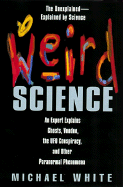 Weird Science: An Expert Explains Ghosts, Voodoo, the UFO Conspiracy, and Other Paranormal Phenomena
