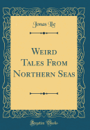 Weird Tales from Northern Seas (Classic Reprint)