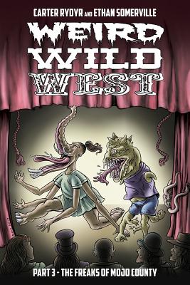 Weird Wild West Part 3: The Freaks of Mojo County - Rydyr, Carter, and Somerville, Ethan