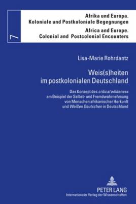 Weis(s)heiten im postkolonialen Deutschland: Das Konzept des "critical whiteness" am Beispiel der Selbst- und Fremdwahrnehmung von Menschen afrikanischer Herkunft und "Wei?en Deutschen" in Deutschland - Bechhaus-Gerst, Marianne, and Quedraogo, Lisa-Marie