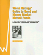 Weiss Ratings' Guide to Bond & Money Market Mutual Funds: A Quarterly Compilation of Investment Ratings and Analyses Covering Fixed Income Funds - Weiss Ratings Inc