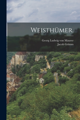 Weisthumer. - Grimm, Jacob, and Georg Ludwig Von Maurer (Creator)