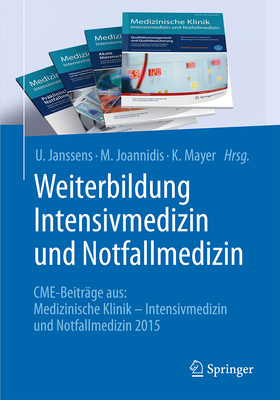 Weiterbildung Intensivmedizin Und Notfallmedizin: Cme-Beitrage Aus: Medizinische Klinik - Intensivmedizin Und Notfallmedizin 2015 - Janssens, U. (Editor), and Joannidis, M. (Editor), and Mayer, K (Editor)