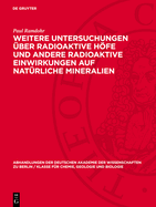 Weitere Untersuchungen ber Radioaktive Hfe Und Andere Radioaktive Einwirkungen Auf Natrliche Mineralien