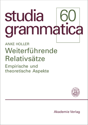 Weiterf?hrende Relativs?tze: Empirische Und Theoretische Aspekte - Holler, Anke