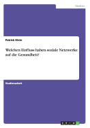 Welchen Einfluss Haben Soziale Netzwerke Auf Die Gesundheit? - Klein, Patrick