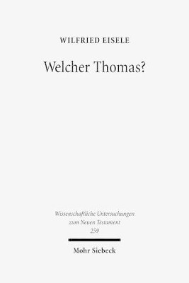 Welcher Thomas?: Studien Zur Text- Und Uberlieferungsgeschichte Des Thomasevangeliums - Eisele, Wilfried