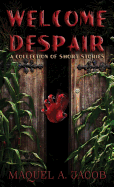 Welcome Despair: A Collection of Short Stories