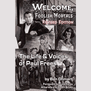 Welcome, Foolish Mortals, Revised Edition: The Life and Voices of Paul Frees